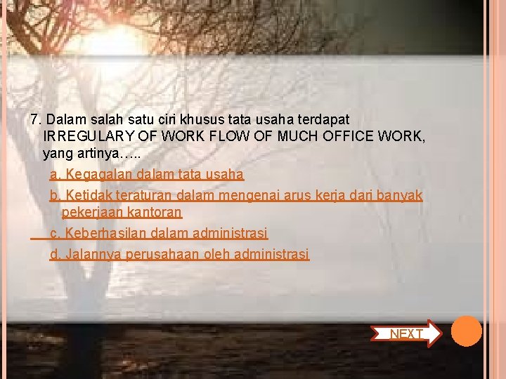 7. Dalam salah satu ciri khusus tata usaha terdapat IRREGULARY OF WORK FLOW OF