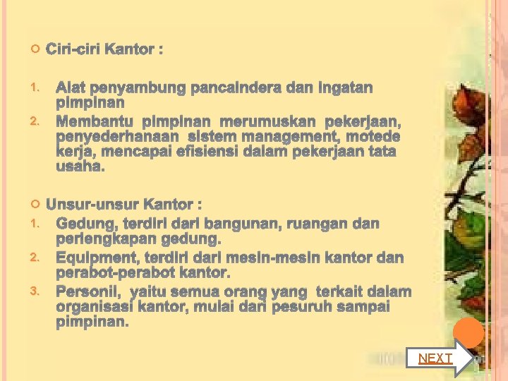  1. 2. 3. Ciri-ciri Kantor : Alat penyambung pancaindera dan ingatan pimpinan Membantu