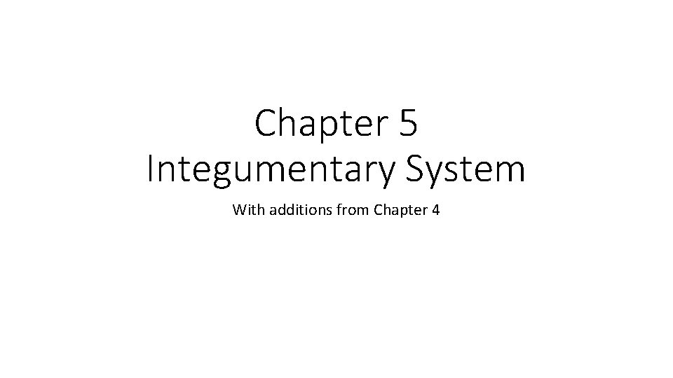 Chapter 5 Integumentary System With additions from Chapter 4 