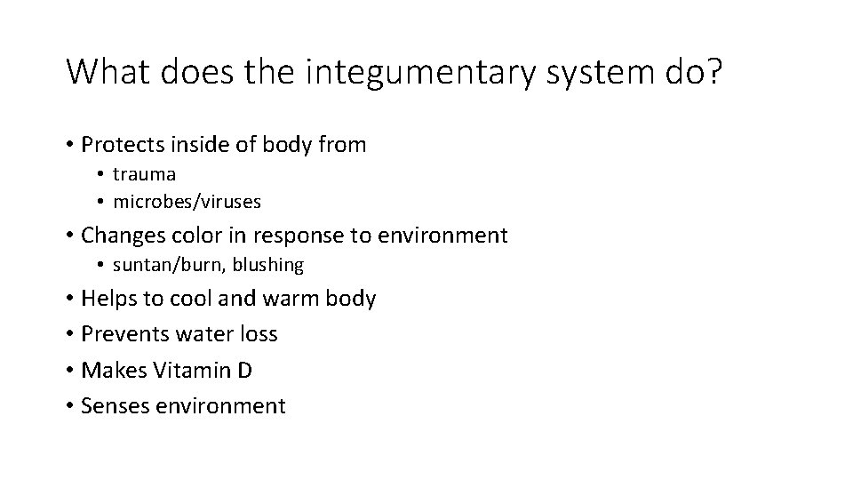 What does the integumentary system do? • Protects inside of body from • trauma