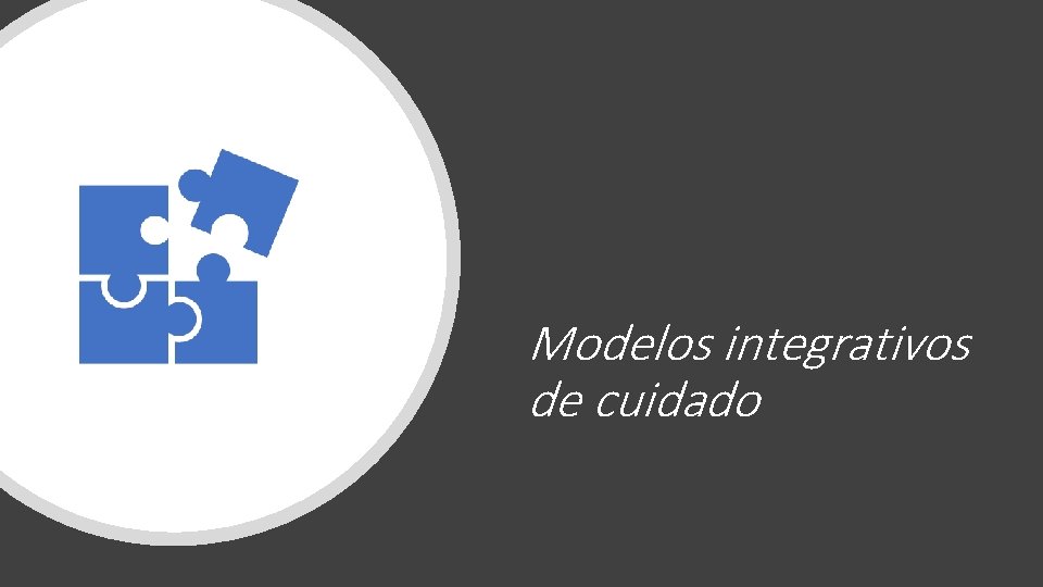 Modelos integrativos de cuidado Modelos integrativos de cuidado