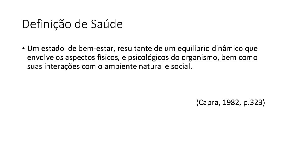 Definição de Saúde • Um estado de bem-estar, resultante de um equilíbrio dinâmico que Definição de Saúde • Um estado de bem-estar, resultante de um equilíbrio dinâmico que