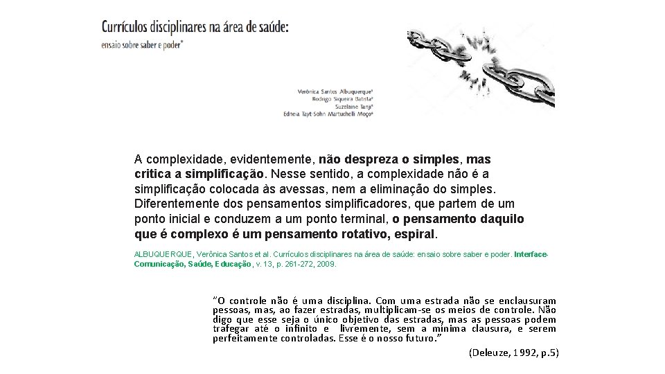 A complexidade, evidentemente, não despreza o simples, mas critica a simplificação. Nesse sentido, a A complexidade, evidentemente, não despreza o simples, mas critica a simplificação. Nesse sentido, a