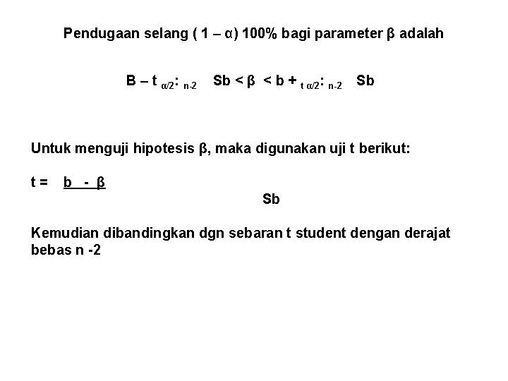 Pendugaan selang ( 1 – α) 100% bagi parameter β adalah B – t