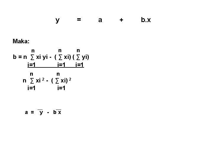 y = Maka: n n n b = n ∑ xi yi - (