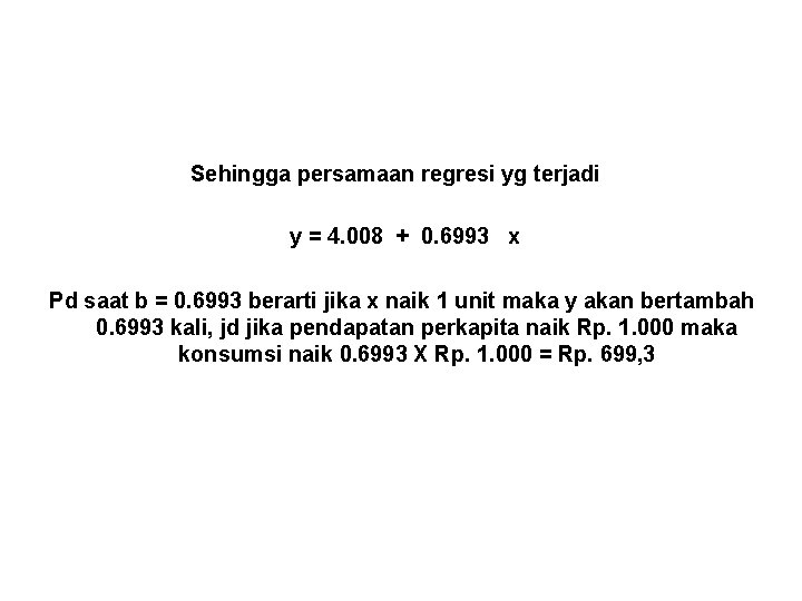 Sehingga persamaan regresi yg terjadi y = 4. 008 + 0. 6993 x Pd