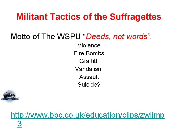 Militant Tactics of the Suffragettes Motto of The WSPU “Deeds, not words”. Violence Fire