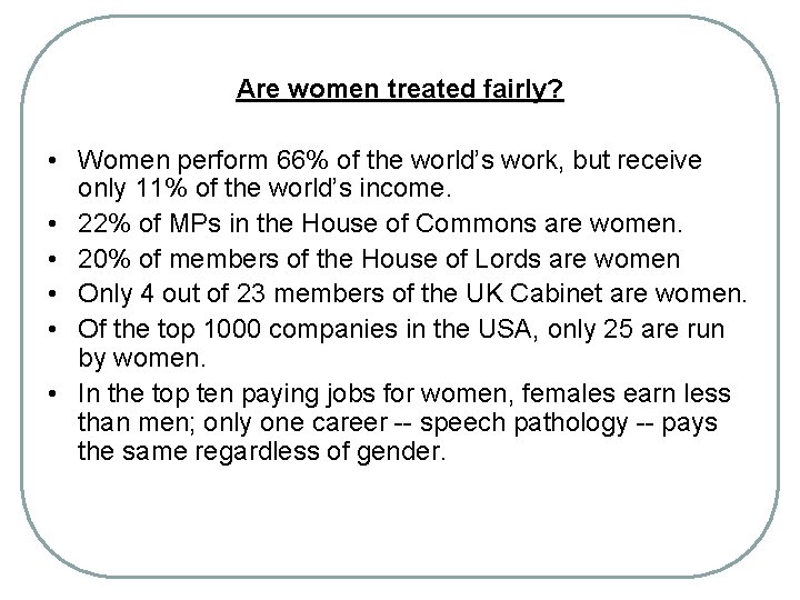 Are women treated fairly? • Women perform 66% of the world’s work, but receive