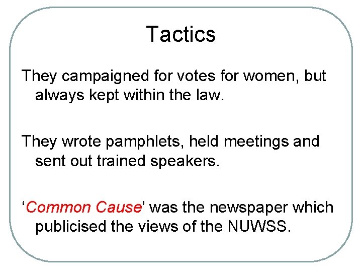Tactics They campaigned for votes for women, but always kept within the law. They