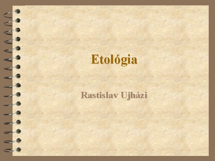 Etológia Rastislav Ujházi 