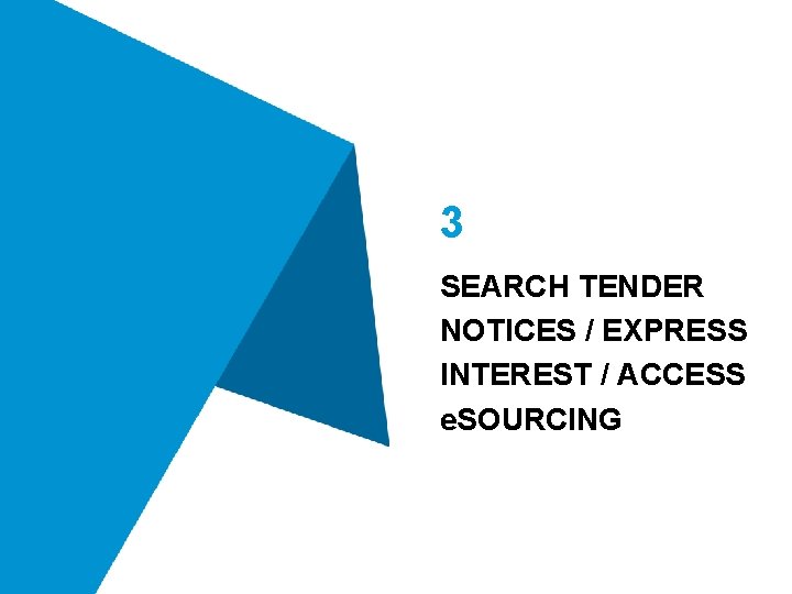 3 SEARCH TENDER NOTICES / EXPRESS INTEREST / ACCESS e. SOURCING 