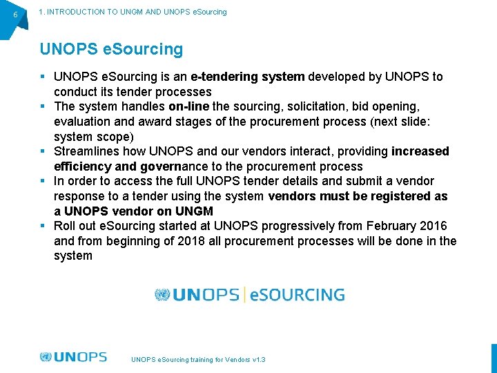 6 1. INTRODUCTION TO UNGM AND UNOPS e. Sourcing § UNOPS e. Sourcing is