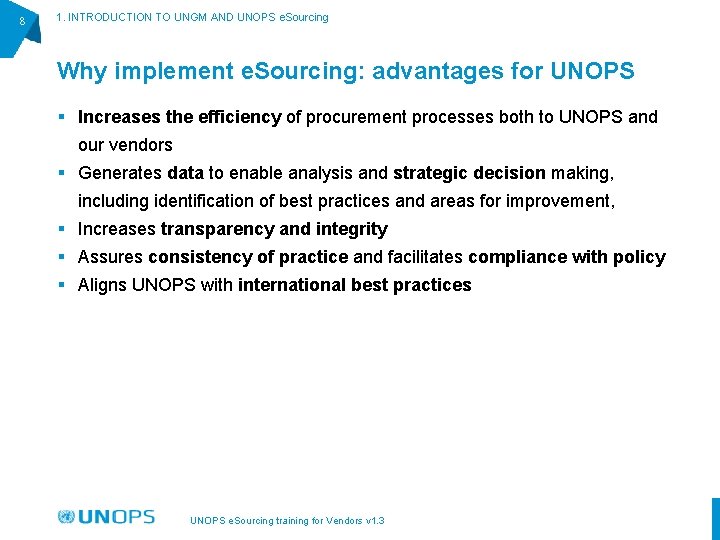 8 1. INTRODUCTION TO UNGM AND UNOPS e. Sourcing Why implement e. Sourcing: advantages