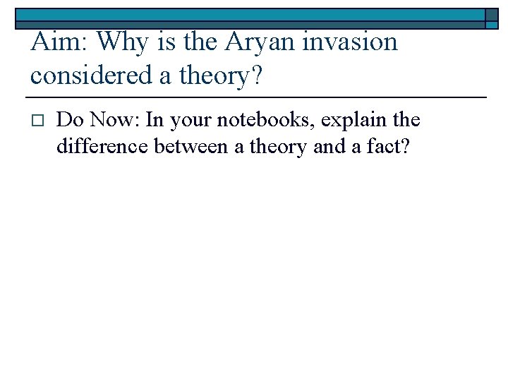 Aim: Why is the Aryan invasion considered a theory? o Do Now: In your Aim: Why is the Aryan invasion considered a theory? o Do Now: In your