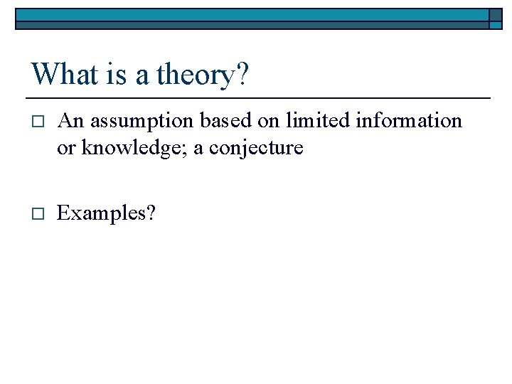 What is a theory? o An assumption based on limited information or knowledge; a What is a theory? o An assumption based on limited information or knowledge; a