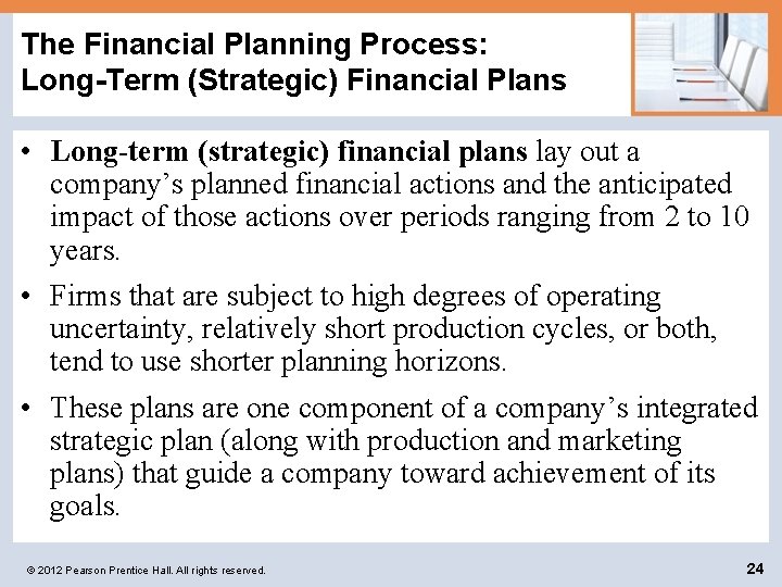 The Financial Planning Process: Long-Term (Strategic) Financial Plans • Long-term (strategic) financial plans lay