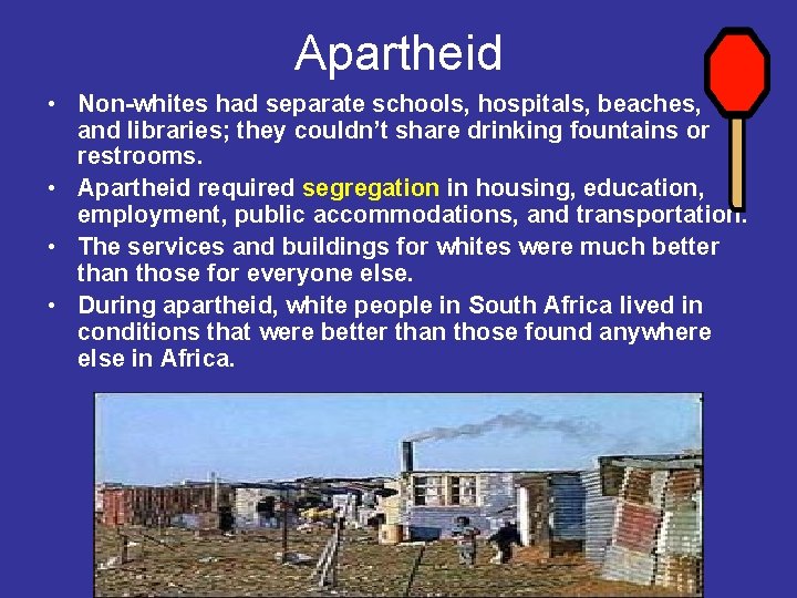 Apartheid • Non-whites had separate schools, hospitals, beaches, and libraries; they couldn’t share drinking