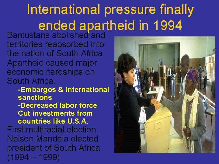 International pressure finally ended apartheid in 1994 Bantustans abolished and territories reabsorbed into the