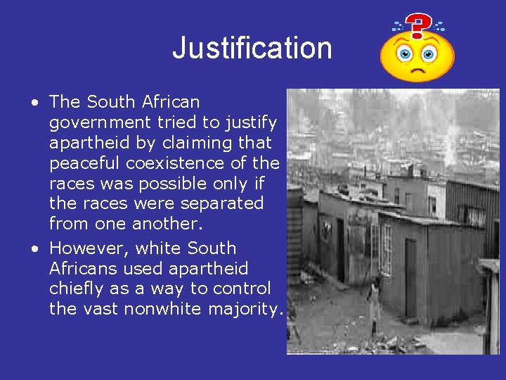 Justification • The South African government tried to justify apartheid by claiming that peaceful