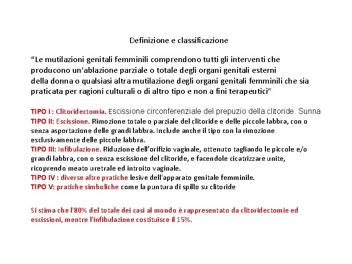 Definizione e classificazione “Le mutilazioni genitali femminili comprendono tutti gli interventi che producono un’ablazione