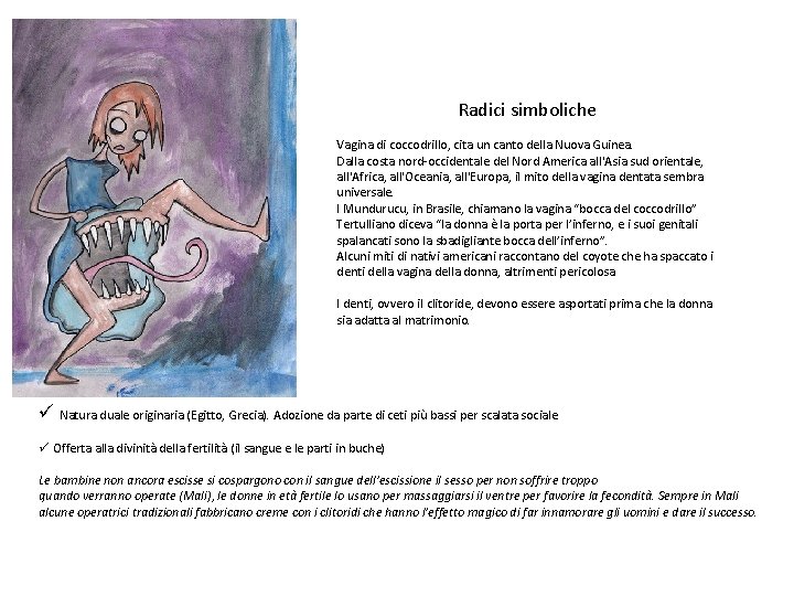 Radici simboliche Vagina di coccodrillo, cita un canto della Nuova Guinea. Dalla costa nord-occidentale