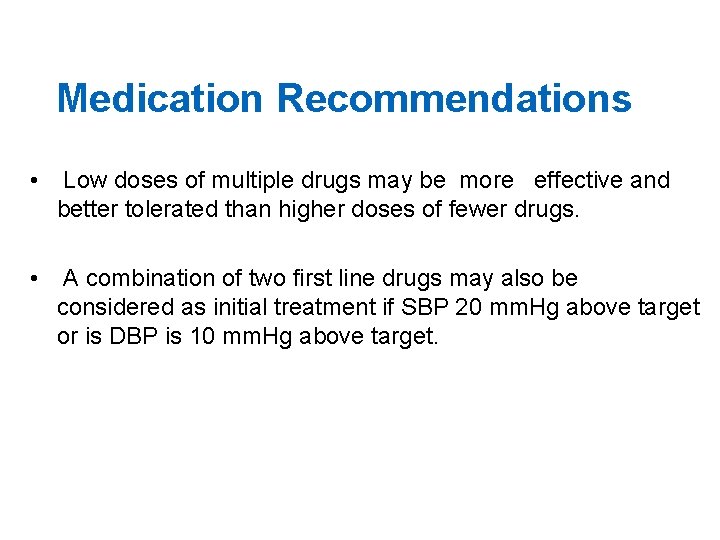 Medication Recommendations • Low doses of multiple drugs may be more effective and better