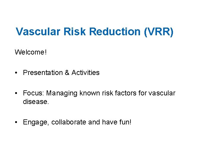 Vascular Risk Reduction (VRR) Welcome! • Presentation & Activities • Focus: Managing known risk