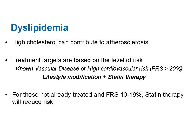 Dyslipidemia • High cholesterol can contribute to atherosclerosis • Treatment targets are based on