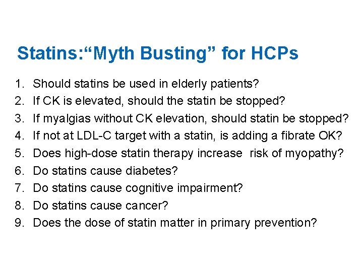 Statins: “Myth Busting” for HCPs 1. 2. 3. 4. 5. 6. 7. 8. 9.