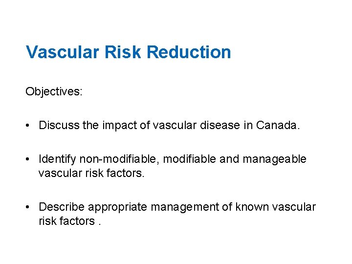 Vascular Risk Reduction Objectives: • Discuss the impact of vascular disease in Canada. •