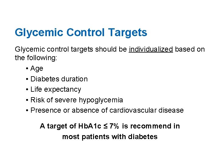 Glycemic Control Targets Glycemic control targets should be individualized based on the following: •