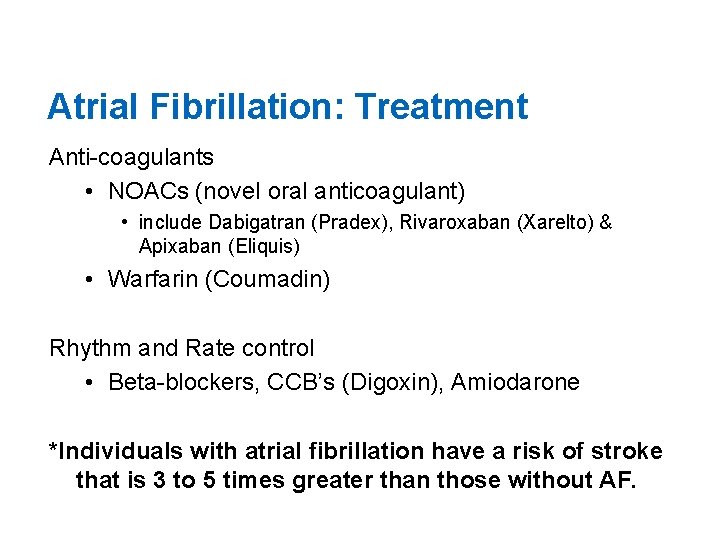 Atrial Fibrillation: Treatment Anti-coagulants • NOACs (novel oral anticoagulant) • include Dabigatran (Pradex), Rivaroxaban