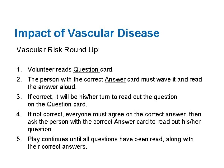 Impact of Vascular Disease Vascular Risk Round Up: 1. Volunteer reads Question card. 2.