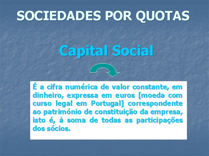 SOCIEDADES POR QUOTAS Capital Social É a cifra numérica de valor constante, em dinheiro,