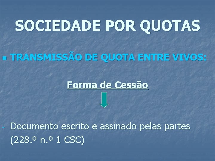 SOCIEDADE POR QUOTAS n TRANSMISSÃO DE QUOTA ENTRE VIVOS: Forma de Cessão - Documento