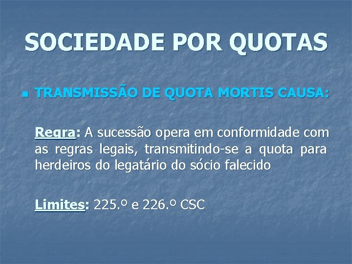 SOCIEDADE POR QUOTAS n TRANSMISSÃO DE QUOTA MORTIS CAUSA: Regra: A sucessão opera em