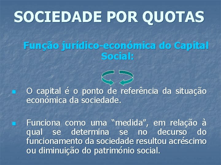 SOCIEDADE POR QUOTAS Função jurídico-económica do Capital Social: n n O capital é o