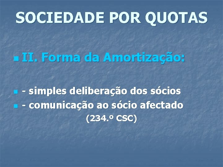 SOCIEDADE POR QUOTAS n II. n n Forma da Amortização: - simples deliberação dos