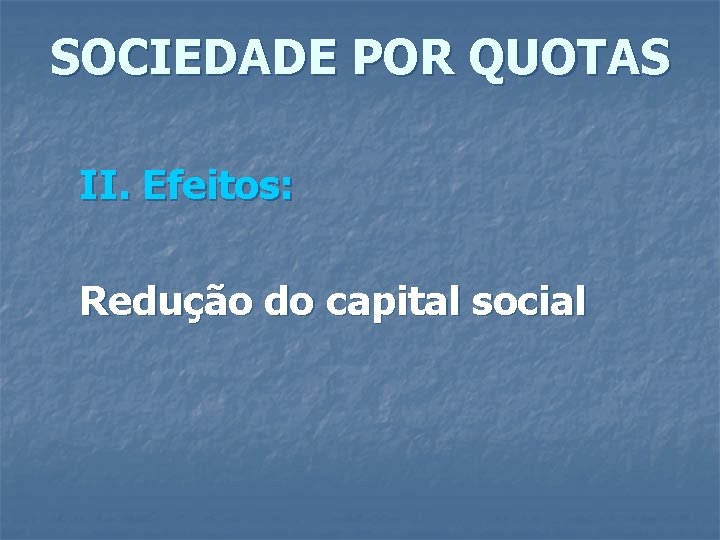 SOCIEDADE POR QUOTAS II. Efeitos: Redução do capital social 