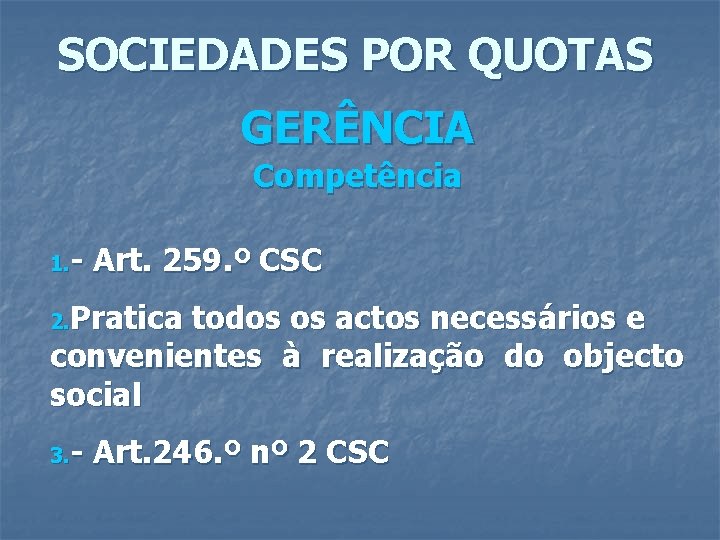 SOCIEDADES POR QUOTAS GERÊNCIA Competência 1. - Art. 259. º CSC 2. Pratica todos