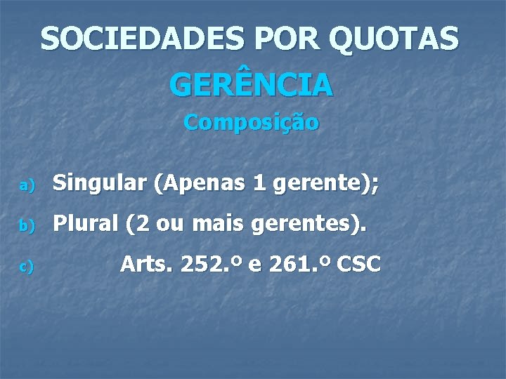 SOCIEDADES POR QUOTAS GERÊNCIA Composição a) Singular (Apenas 1 gerente); b) Plural (2 ou