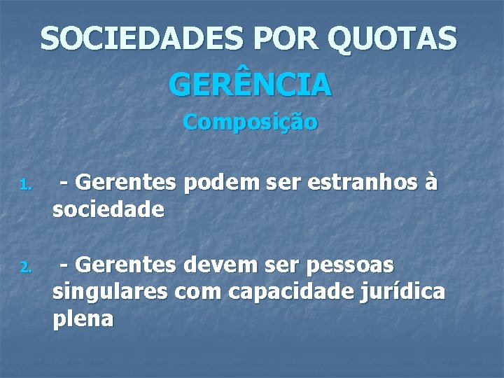 SOCIEDADES POR QUOTAS GERÊNCIA Composição 1. 2. - Gerentes podem ser estranhos à sociedade