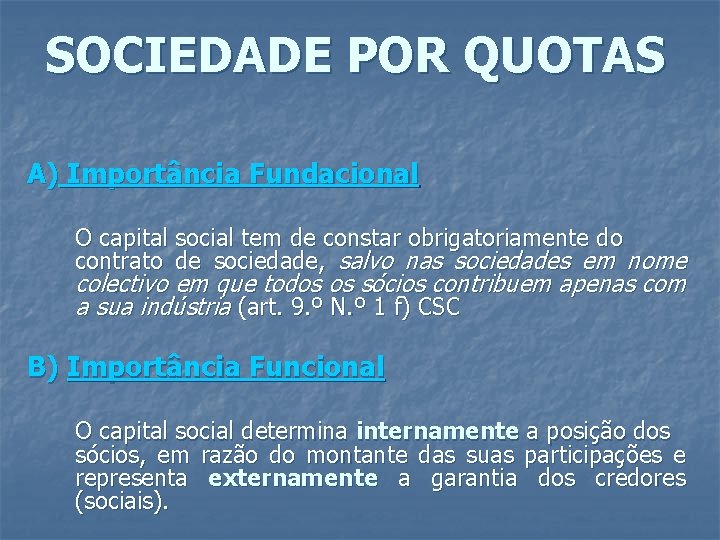 SOCIEDADE POR QUOTAS A) Importância Fundacional O capital social tem de constar obrigatoriamente do