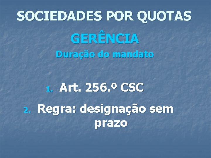 SOCIEDADES POR QUOTAS GERÊNCIA Duração do mandato 1. 2. Art. 256. º CSC Regra: