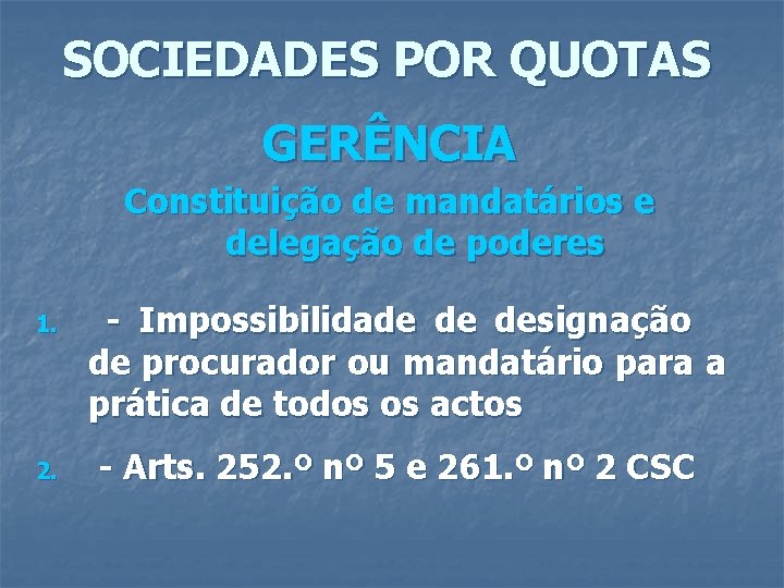 SOCIEDADES POR QUOTAS GERÊNCIA Constituição de mandatários e delegação de poderes 1. 2. -