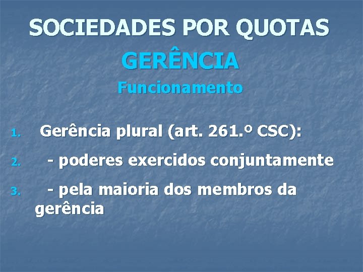 SOCIEDADES POR QUOTAS GERÊNCIA Funcionamento 1. 2. 3. Gerência plural (art. 261. º CSC):