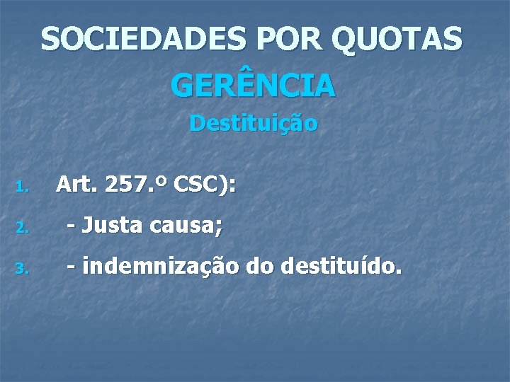 SOCIEDADES POR QUOTAS GERÊNCIA Destituição 1. Art. 257. º CSC): 2. - Justa causa;