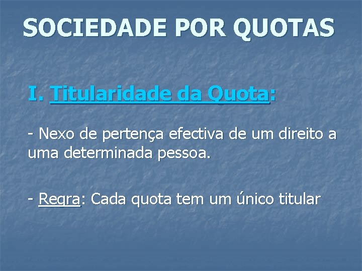 SOCIEDADE POR QUOTAS I. Titularidade da Quota: - Nexo de pertença efectiva de um
