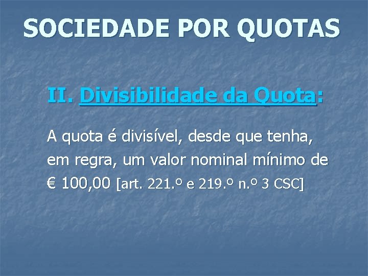 SOCIEDADE POR QUOTAS II. Divisibilidade da Quota: A quota é divisível, desde que tenha,