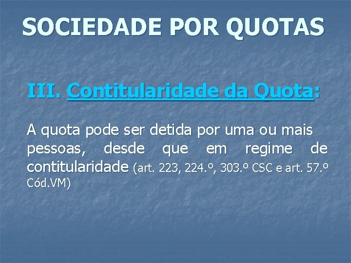 SOCIEDADE POR QUOTAS III. Contitularidade da Quota: A quota pode ser detida por uma